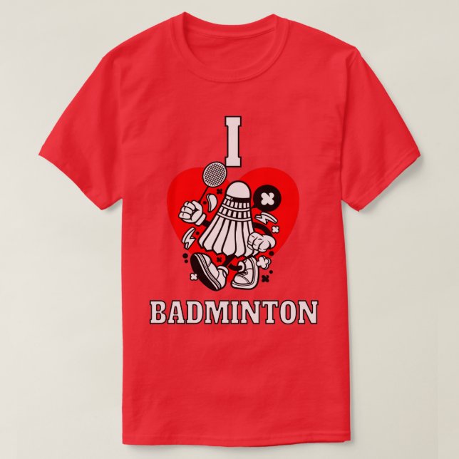 I love badminton T 13 T-Shirt (Design Front)