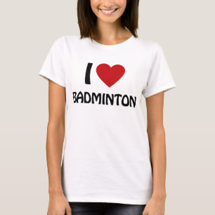 I love Badminton T-Shirt