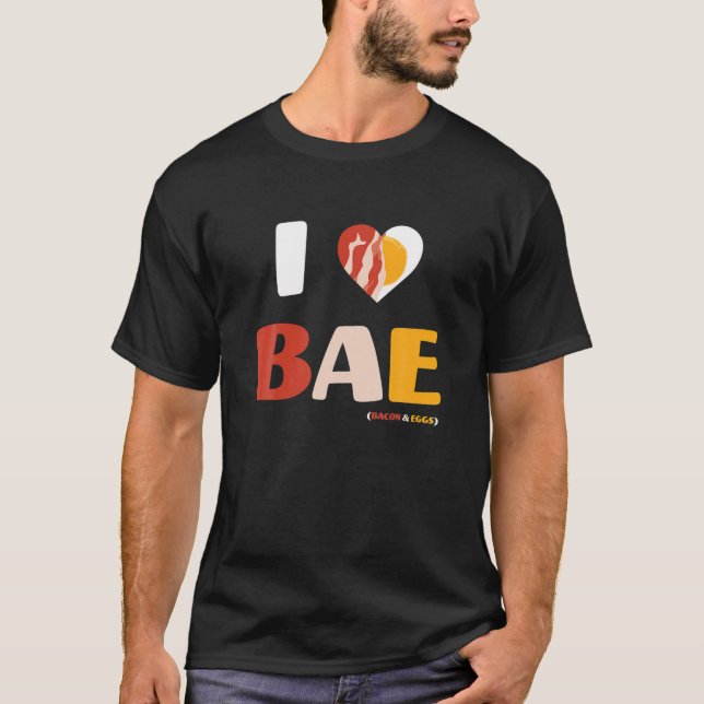 I Love BAE, Bacon And Eggs T-Shirt (Front)
