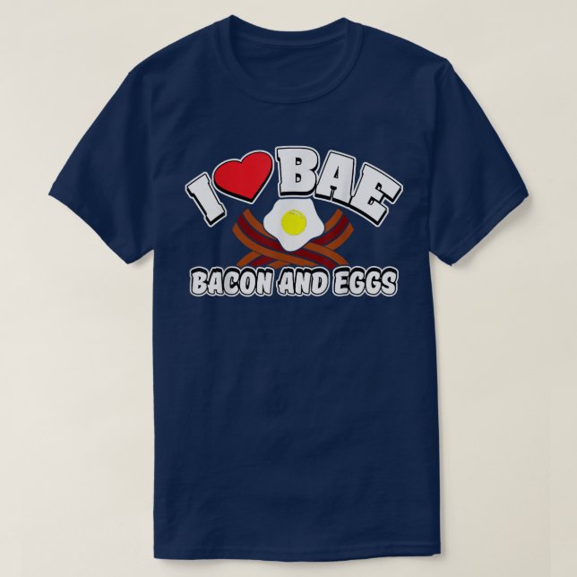 I Love BAE, Bacon and Eggs  T-Shirt (Design Front)