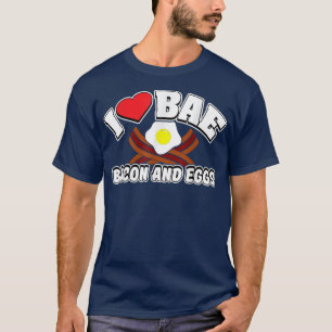 I Love BAE, Bacon and Eggs  T-Shirt