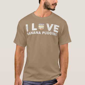 I Love Banana Pudding Outfit Dessert Cooking T-Shirt