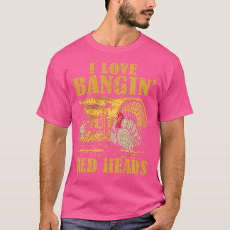 I Love Bangin' Red Heads Funny Turkey Hunting T-Shirt