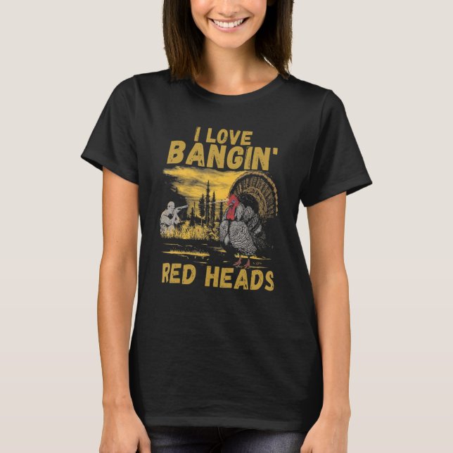 I Love Bangin Red Heads Men Women   Hunting T-Shirt (Front)
