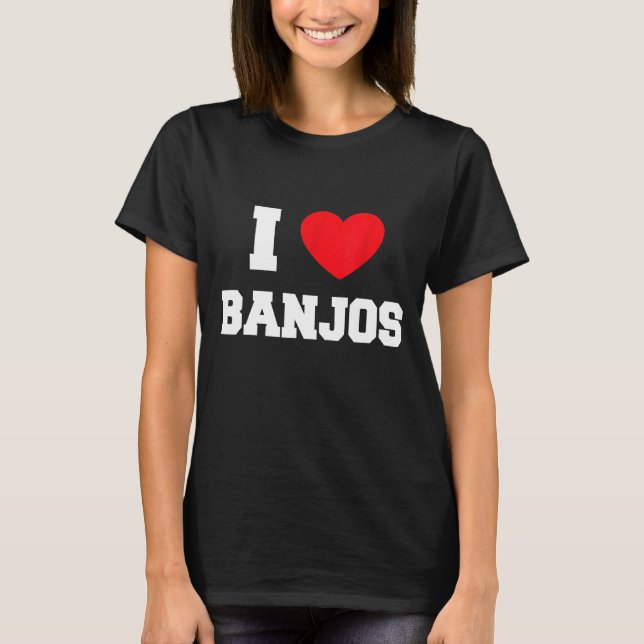 I Love Banjos T-Shirt (Front)