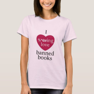 I love banned Books!! T-Shirt