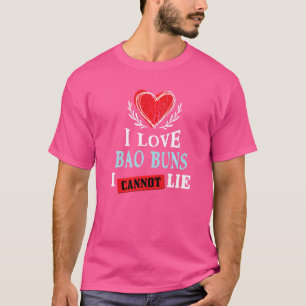 I Love Bao Buns I Can Not Lie  Food Humour Foodie T-Shirt