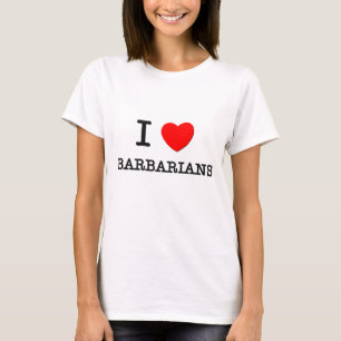 I Love Barbarians T-Shirt