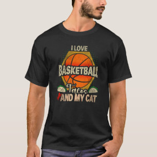 I Love Basketball Tacos and My Cat Basketball Play T-Shirt