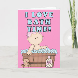 I Love Bath Time Baby Girl in Tub Greeting Card