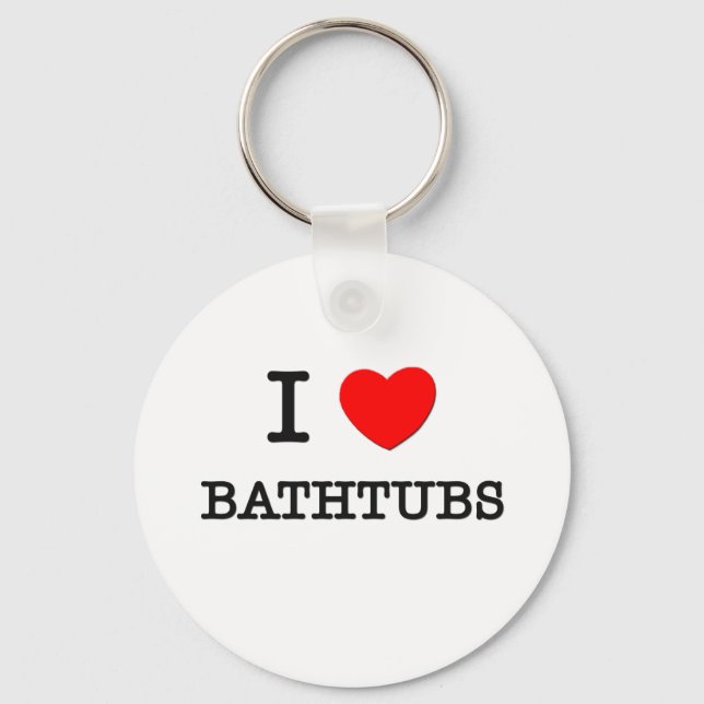 I Love Bathtubs Key Ring (Front)
