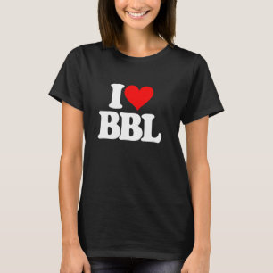 I Love BBL - Funny Saying Brazilian Butt Lift Guys T-Shirt