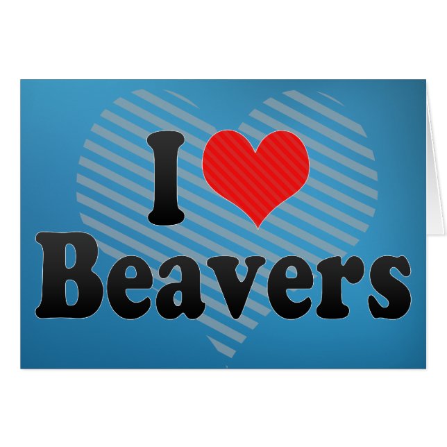 I Love Beavers (Front Horizontal)