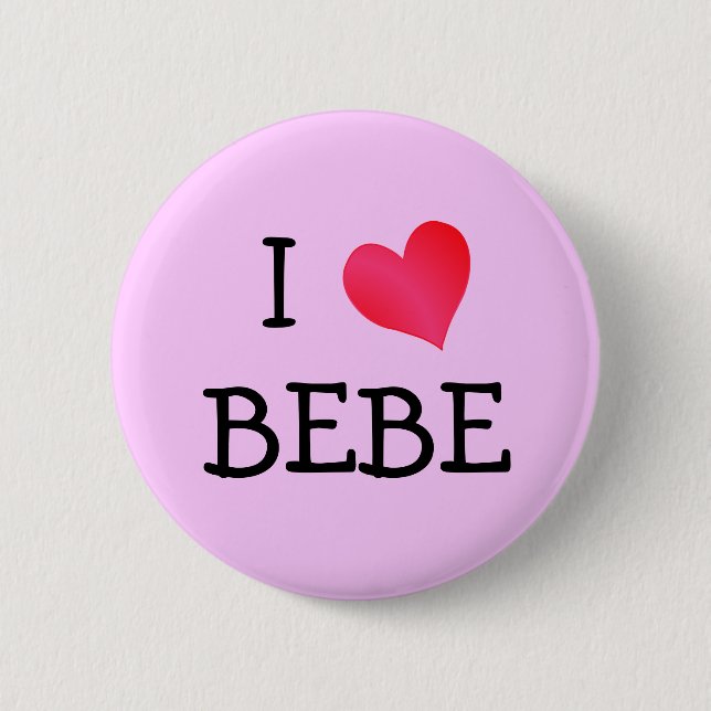 I Love Bebe 6 Cm Round Badge (Front)