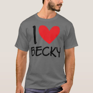 I Love Becky Name Personalised Girl Woman Bff Frie T-Shirt
