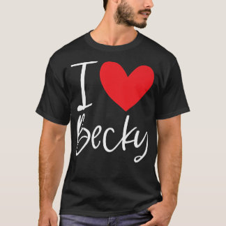 I Love Becky Name Personalised Girl Woman Bff Frie T-Shirt