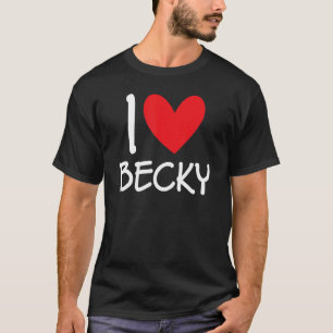 I Love Becky Name Personalised Girl Woman Bff Frie T-Shirt