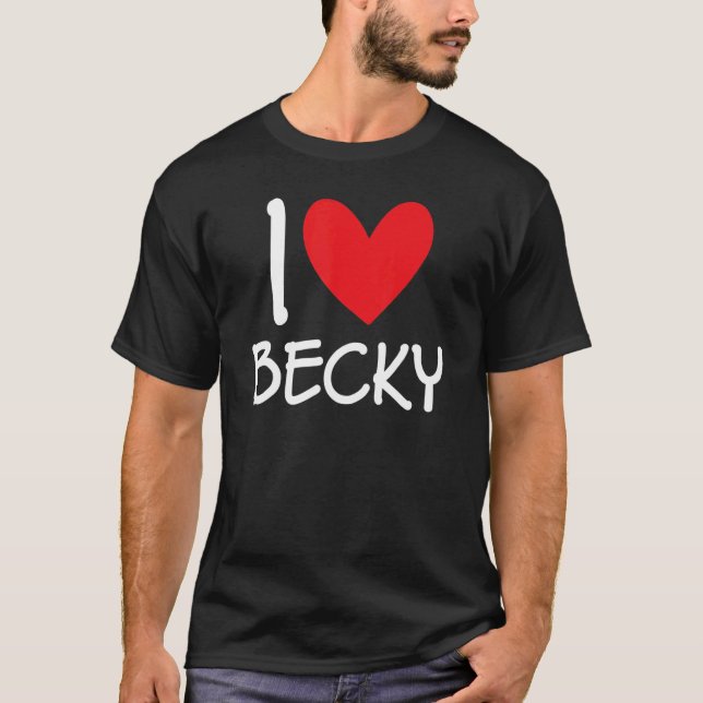 I Love Becky Name Personalised Girl Woman Bff Frie T-Shirt (Front)