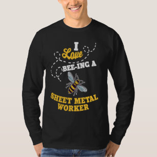 I Love Bee Ing A Sheet Metal Worker Honey Bee Job  T-Shirt
