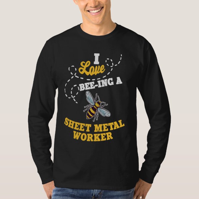 I Love Bee Ing A Sheet Metal Worker Honey Bee Job  T-Shirt (Front)