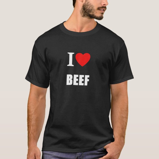 I Love Beef For Meat Eaters, Farmers, Butchers Ste T-Shirt (Front)