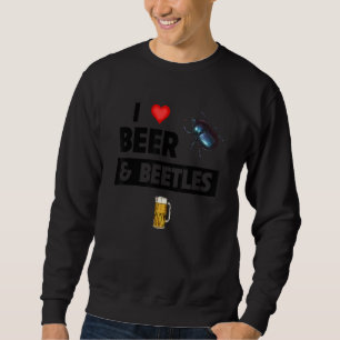 I Love Beer and Beetles Drinking Entomology Bug Co Sweatshirt