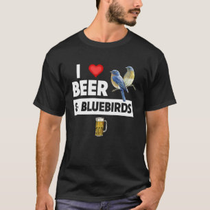 I Love Beer and Bluebirds Bird Watch Drinking Orni T-Shirt