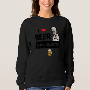 I Love Beer And My Dalmatian Mum Dad Dog Drinking  Sweatshirt