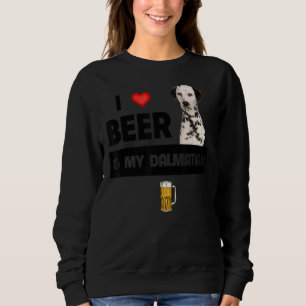 I Love Beer And My Dalmatian Mum Dad Dog Drinking  Sweatshirt