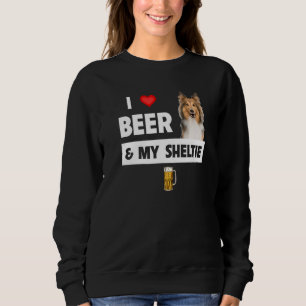 I Love Beer And My Sheltie Parent Shetland Sheepdo Sweatshirt