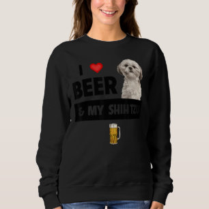 I Love Beer And My Shih Tzu Mum Dad Dog Drinking P Sweatshirt
