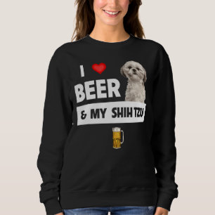 I Love Beer And My Shih Tzu Mum Dad Dog Drinking P Sweatshirt