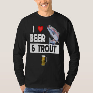 I Love Beer and Trout Fishing Fish Lakes Fishermen T-Shirt