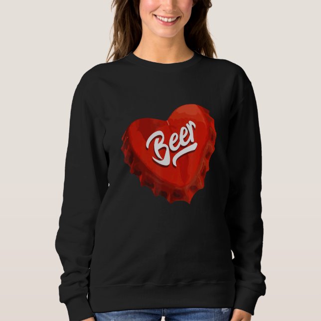I Love Beer Red Bottle Cap Heart Sweatshirt (Front)