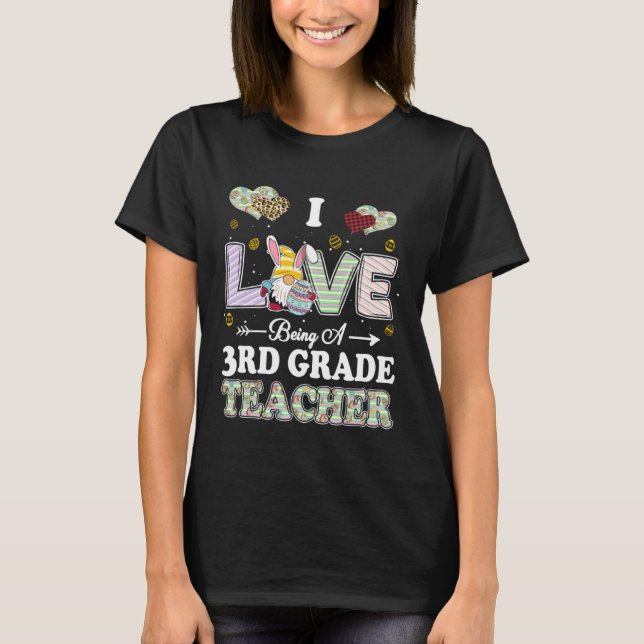 I Love Being 3rd Grade Teacher Easter Day Teacher T-Shirt (Front)