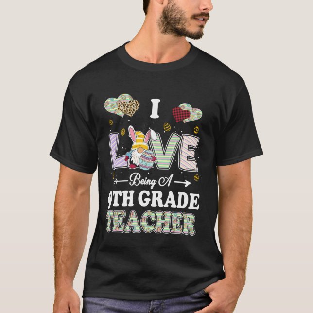 I Love Being 9th Grade Teacher Easter Day Teacher T-Shirt (Front)