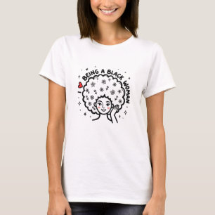 I Love Being A Black Woman Afro Flowers Cute Art T-Shirt