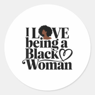 I Love Being A Black Woman Black Hestory Month Classic Round Sticker