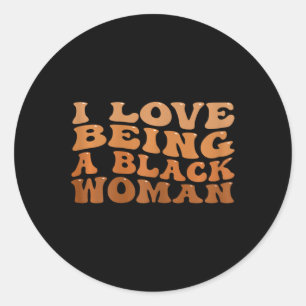 I Love Being A Black Woman Black History Month Gro Classic Round Sticker