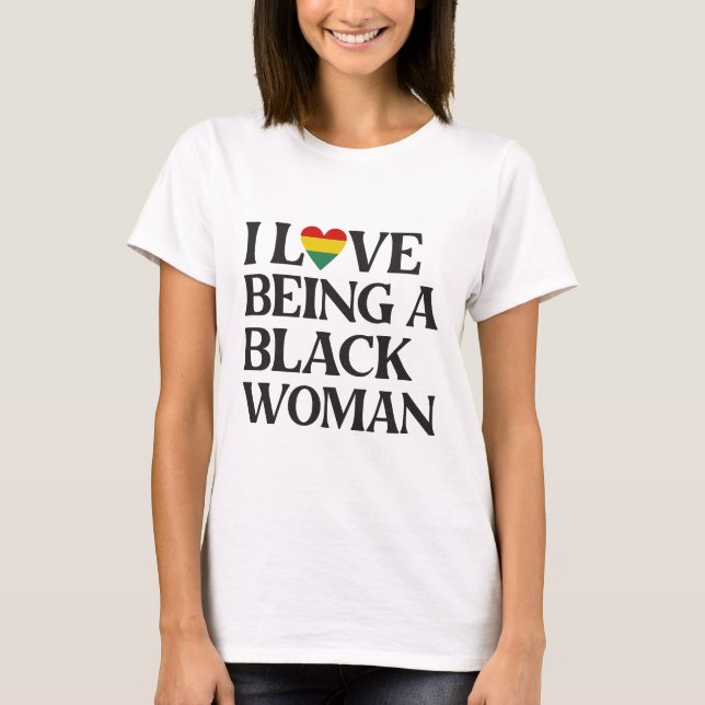 I Love Being A Black Woman - Black History Month T-Shirt (Front)