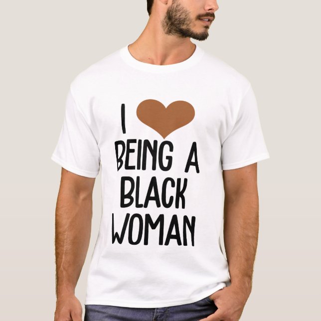 I love being a black woman Cute Brown Heart Saying T-Shirt (Front)