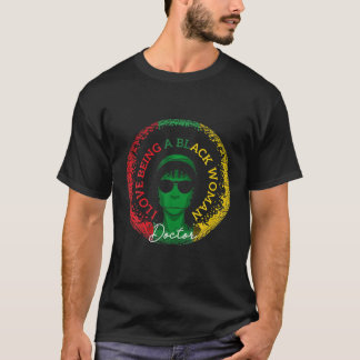 I Love Being A Black Woman Doctor Black History Mo T-Shirt