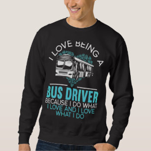 I Love Being A Bus Driver Student Delivery Special Sweatshirt