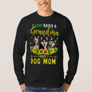 I Love Being A Grandma And Dog Mum Husky Dogs Sunf T-Shirt