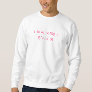 i love being a grandma sweatshirt