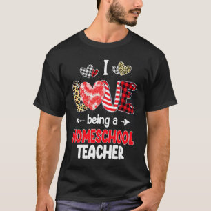 I Love Being A Homeschool Teacher LOVE School Vale T-Shirt
