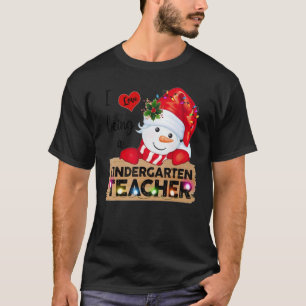 I Love Being A Kindergarten Teacher Christmas Sno T-Shirt