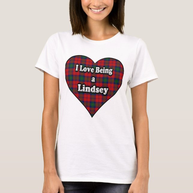 I Love Being a Lindsey Clan Lindsay Tartan T-Shirt (Front)