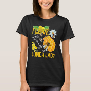 I Love Being A Lunch Lady Bee Cafeteria School Foo T-Shirt