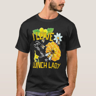 I Love Being A Lunch Lady Bee Cafeteria School Foo T-Shirt